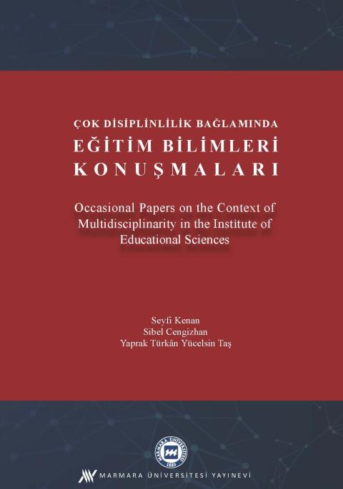 Çok Disiplinlilik Bağlamında Eğitim Bilimleri Konuşmaları: Occasional Papers in the Context of Multidisciplinarity in the Institute of Educational Sciences